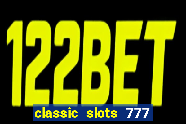 classic slots 777 paga mesmo